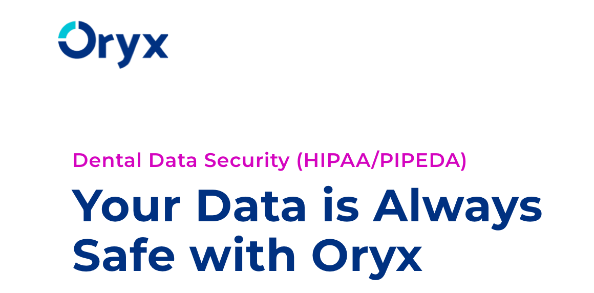 Oryx — Dental Data Security (HIPAA/PIPEDA). Your data is always safe with Oryx.